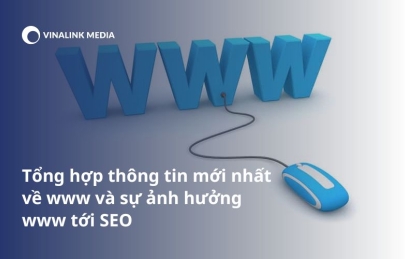 WWW là gì? Tổng hợp thông tin mới nhất về ww và sự ảnh hưởng www tới SEO